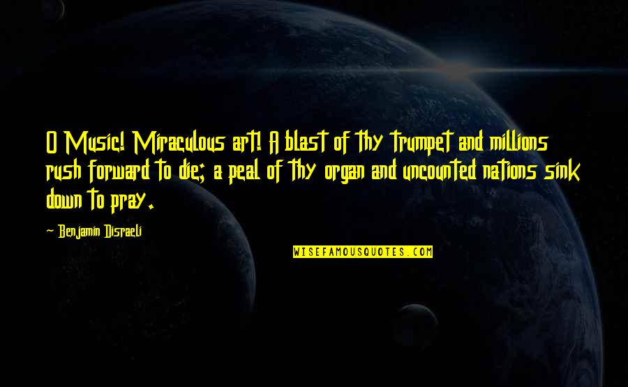 Music On Blast Quotes By Benjamin Disraeli: O Music! Miraculous art! A blast of thy