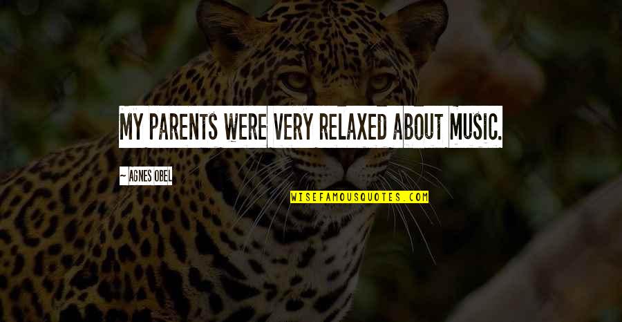 Music Parents Quotes By Agnes Obel: My parents were very relaxed about music. Music Parents Quotes By Agnes Obel: My parents were very relaxed about music.