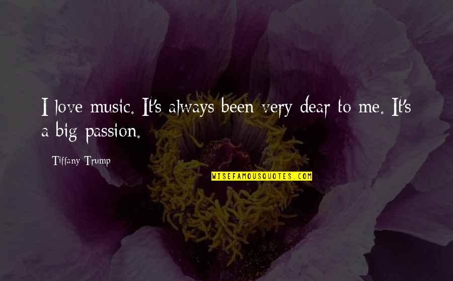 Music Passion Love Quotes By Tiffany Trump: I love music. It's always been very dear