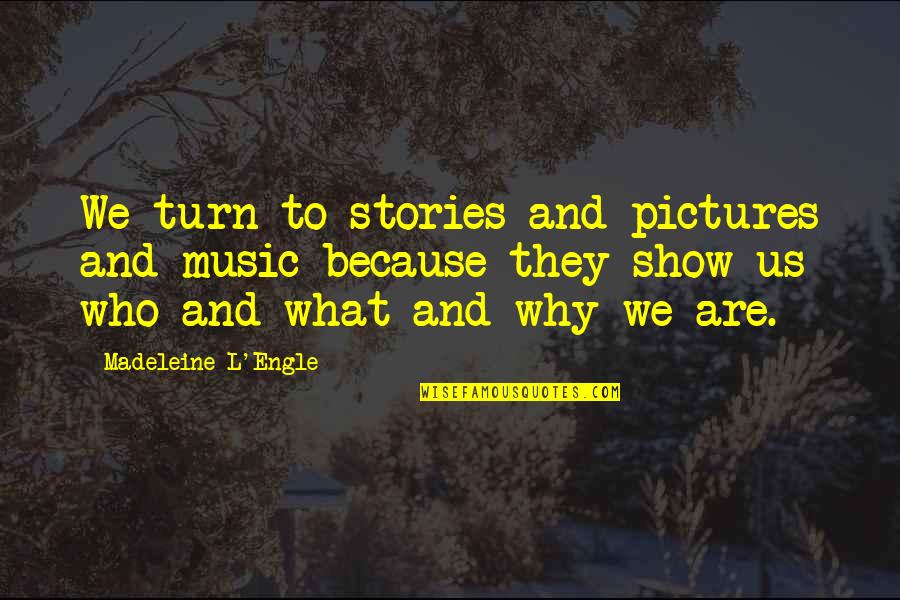 Music Pictures And Quotes By Madeleine L'Engle: We turn to stories and pictures and music