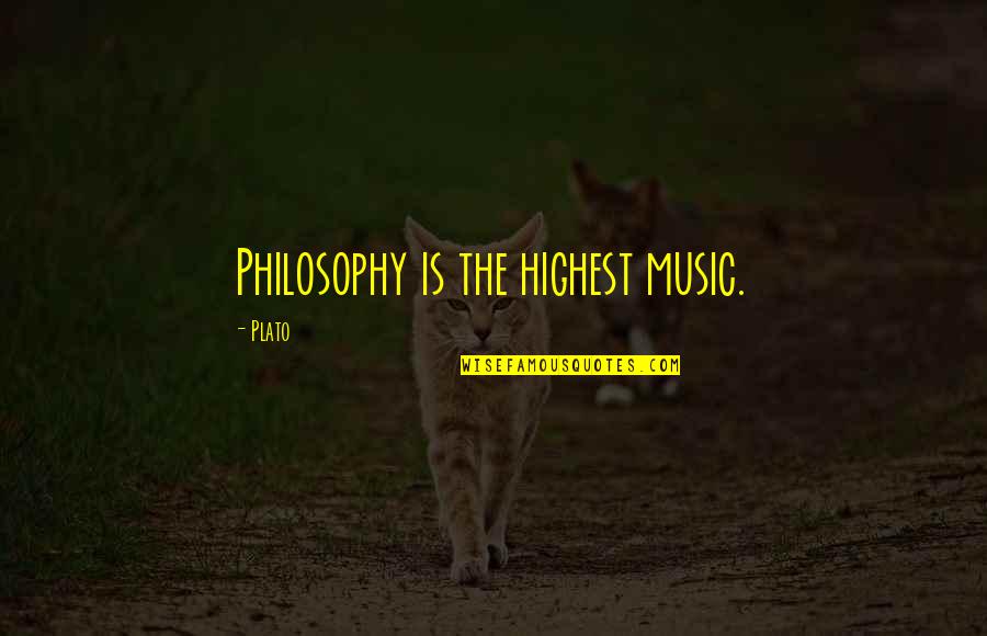 Music Plato Quotes By Plato: Philosophy is the highest music.