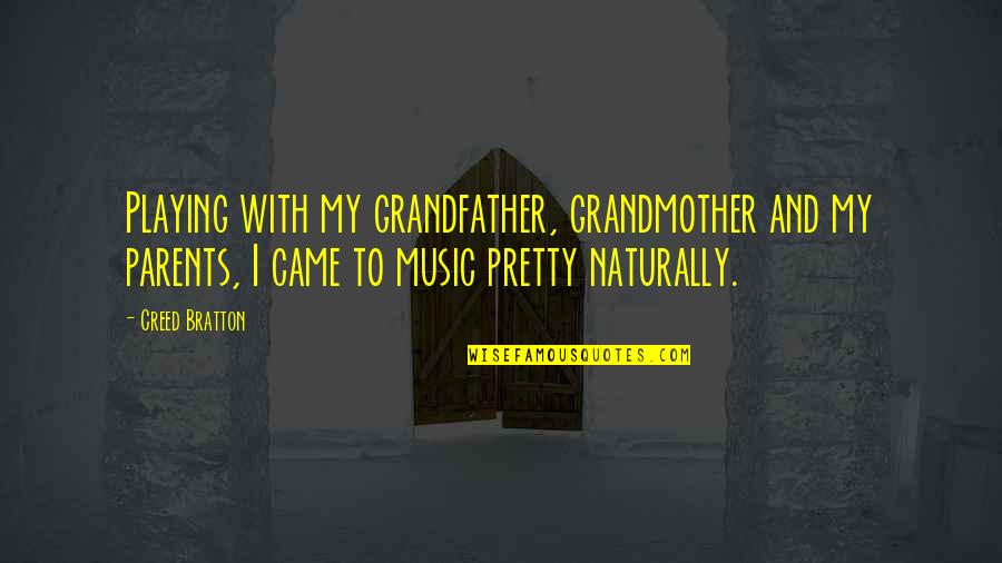 Music Playing Quotes By Creed Bratton: Playing with my grandfather, grandmother and my parents,