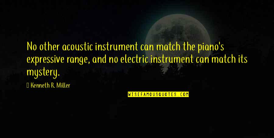 Music Playing Quotes By Kenneth R. Miller: No other acoustic instrument can match the piano's