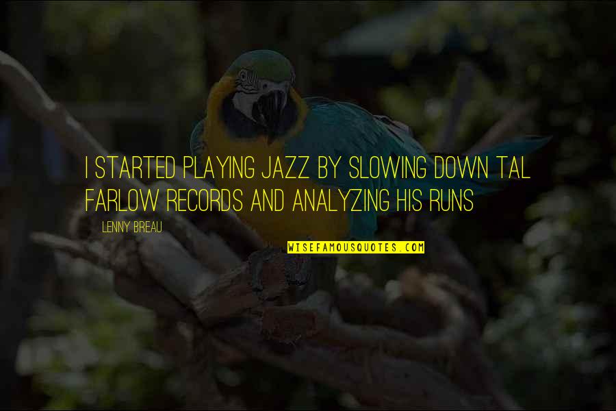 Music Playing Quotes By Lenny Breau: I started playing jazz by slowing down Tal