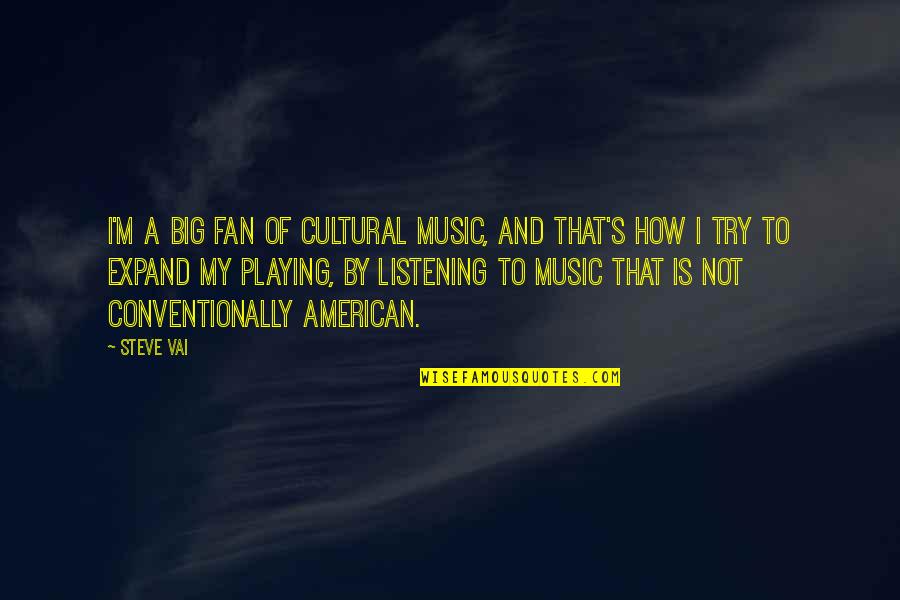 Music Playing Quotes By Steve Vai: I'm a big fan of cultural music, and