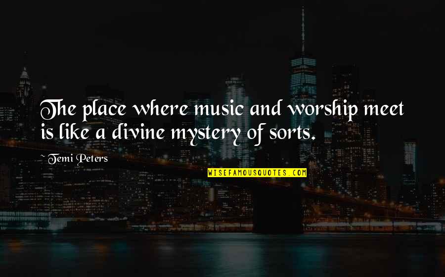Music Praise Quotes By Temi Peters: The place where music and worship meet is