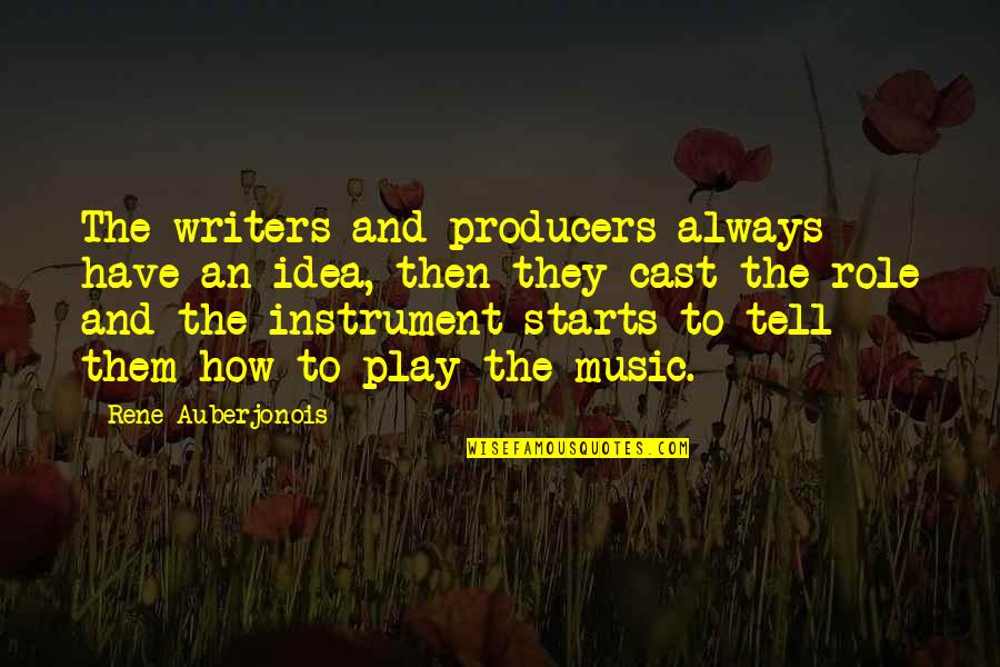 Music Producers Quotes By Rene Auberjonois: The writers and producers always have an idea,