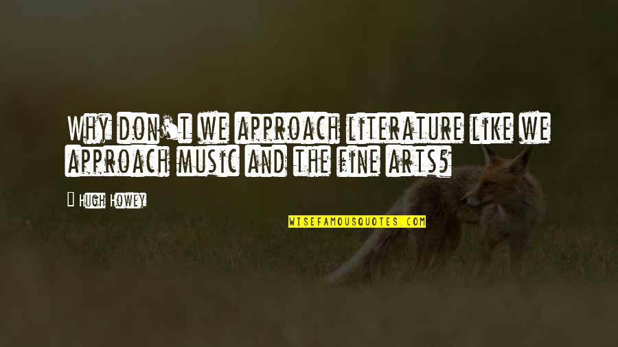 Music Publishing Quotes By Hugh Howey: Why don't we approach literature like we approach