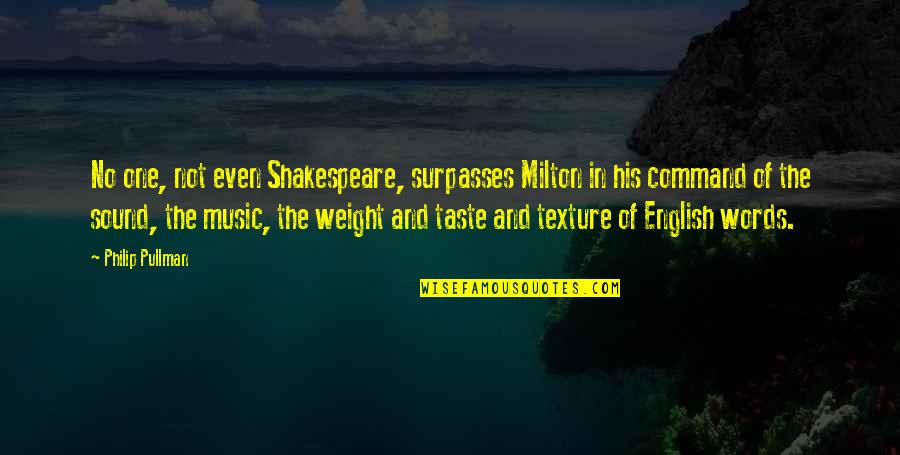 Music Quotes By Philip Pullman: No one, not even Shakespeare, surpasses Milton in