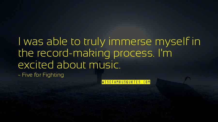 Music Record Quotes By Five For Fighting: I was able to truly immerse myself in