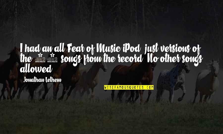 Music Record Quotes By Jonathan Lethem: I had an all-Fear of Music iPod, just