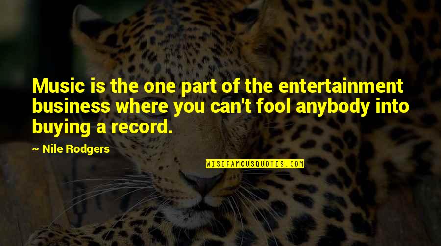 Music Record Quotes By Nile Rodgers: Music is the one part of the entertainment