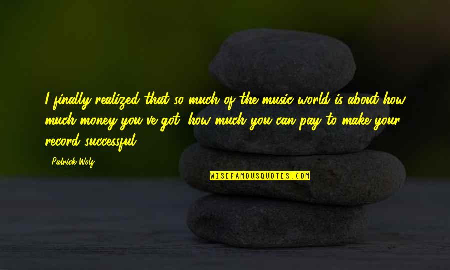 Music Record Quotes By Patrick Wolf: I finally realized that so much of the