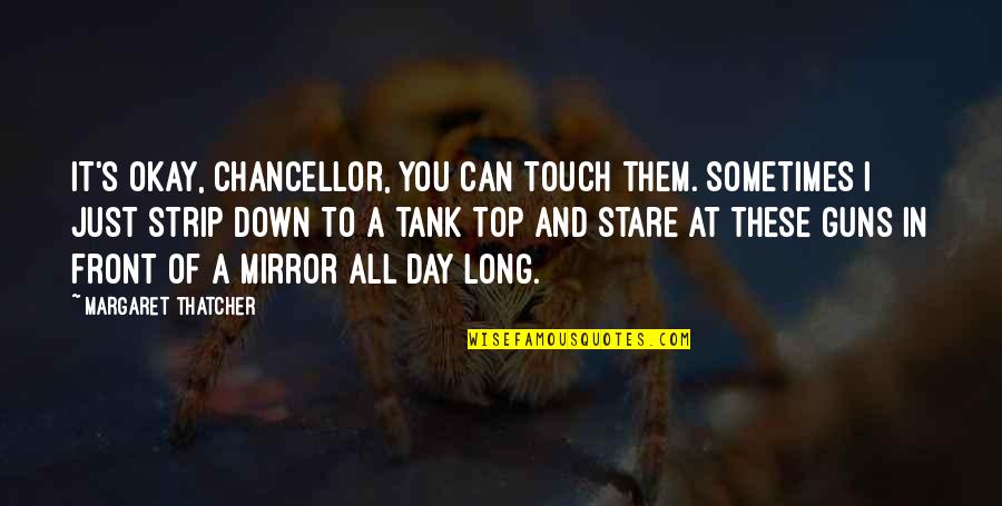 Music Related To Life Quotes By Margaret Thatcher: It's okay, Chancellor, you can touch them. Sometimes Music Related To Life Quotes By Margaret Thatcher: It's okay, Chancellor, you can touch them. Sometimes