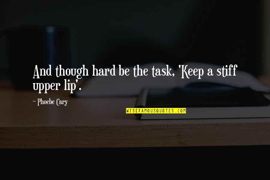Music Relating To Life Quotes By Phoebe Cary: And though hard be the task, 'Keep a Music Relating To Life Quotes By Phoebe Cary: And though hard be the task, 'Keep a