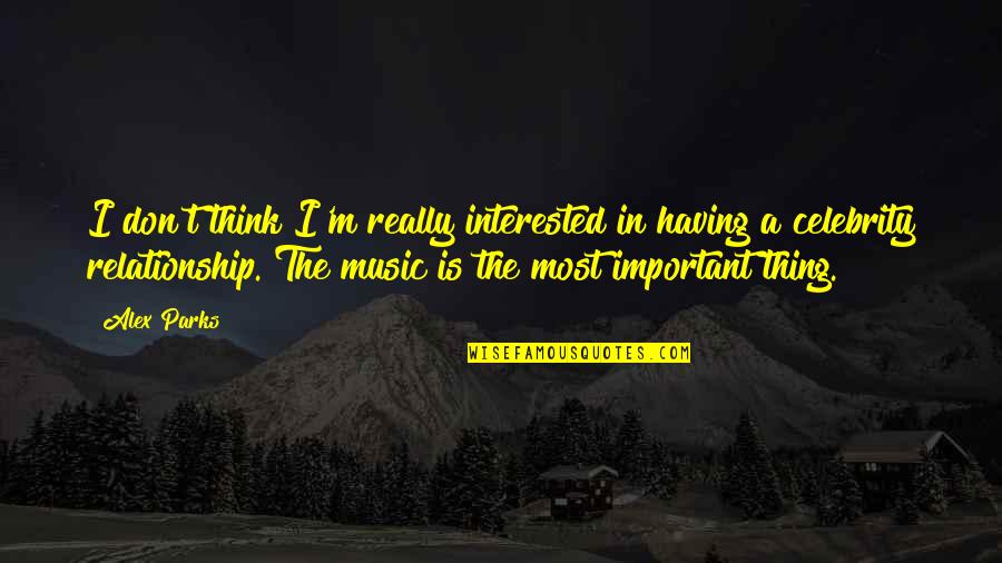 Music Relationship Quotes By Alex Parks: I don't think I'm really interested in having