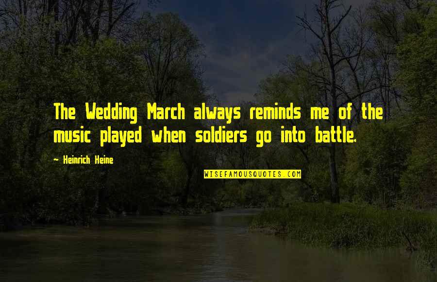 Music Reminds Me Of You Quotes By Heinrich Heine: The Wedding March always reminds me of the