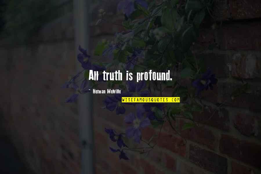 Music Rythm Asthetic Meaning Quotes By Herman Melville: All truth is profound. Music Rythm Asthetic Meaning Quotes By Herman Melville: All truth is profound.