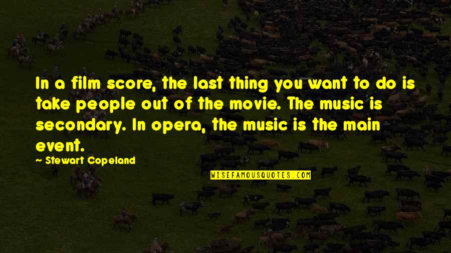 Music Score Quotes By Stewart Copeland: In a film score, the last thing you