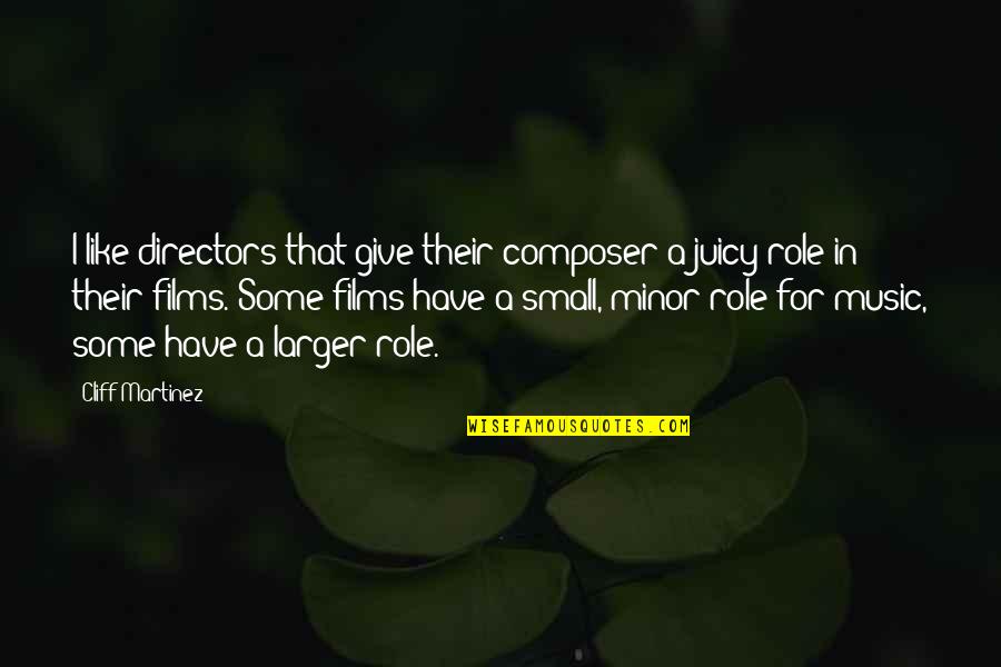 Music Small Quotes By Cliff Martinez: I like directors that give their composer a Music Small Quotes By Cliff Martinez: I like directors that give their composer a