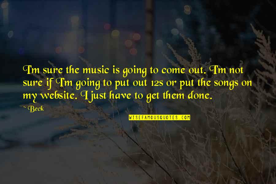 Music Song Quotes By Beck: I'm sure the music is going to come