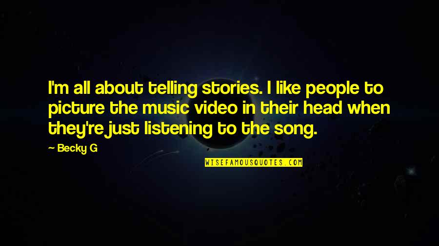 Music Song Quotes By Becky G: I'm all about telling stories. I like people
