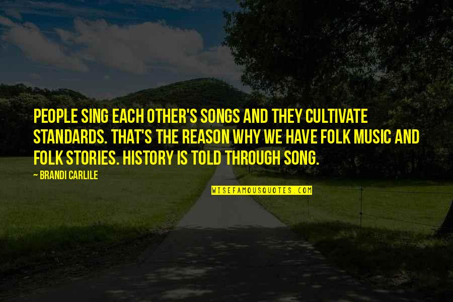 Music Song Quotes By Brandi Carlile: People sing each other's songs and they cultivate