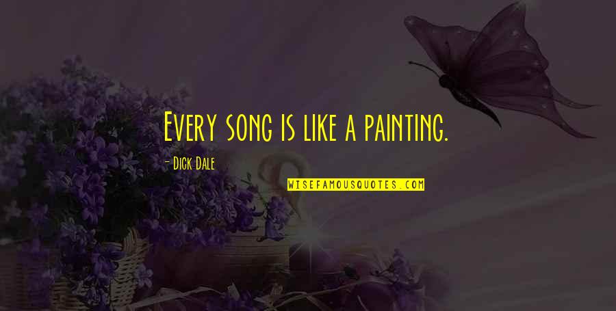 Music Song Quotes By Dick Dale: Every song is like a painting.