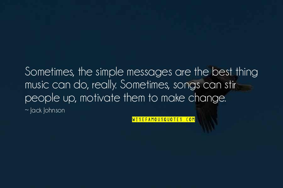 Music Song Quotes By Jack Johnson: Sometimes, the simple messages are the best thing