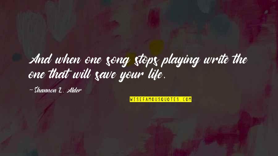 Music Song Quotes By Shannon L. Alder: And when one song stops playing write the