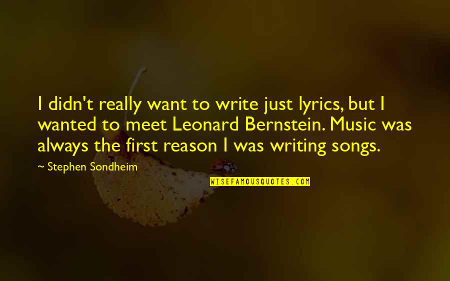 Music Song Quotes By Stephen Sondheim: I didn't really want to write just lyrics,