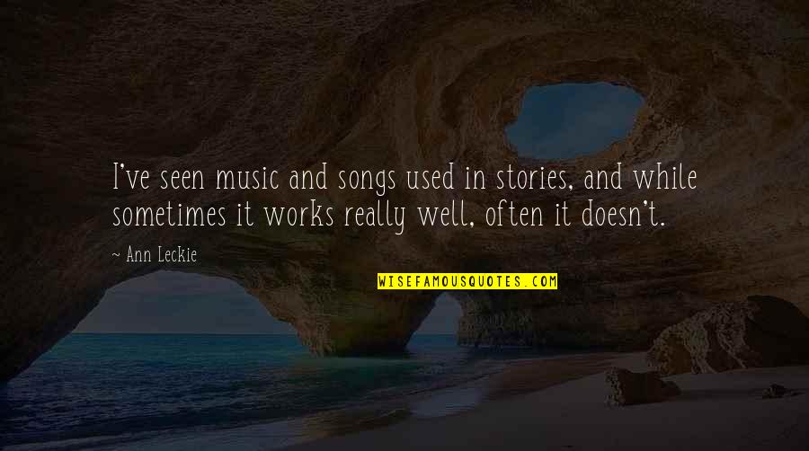 Music Songs Quotes By Ann Leckie: I've seen music and songs used in stories,