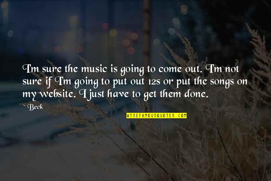Music Songs Quotes By Beck: I'm sure the music is going to come