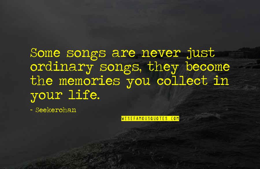 Music Songs Quotes By Seekerohan: Some songs are never just ordinary songs, they