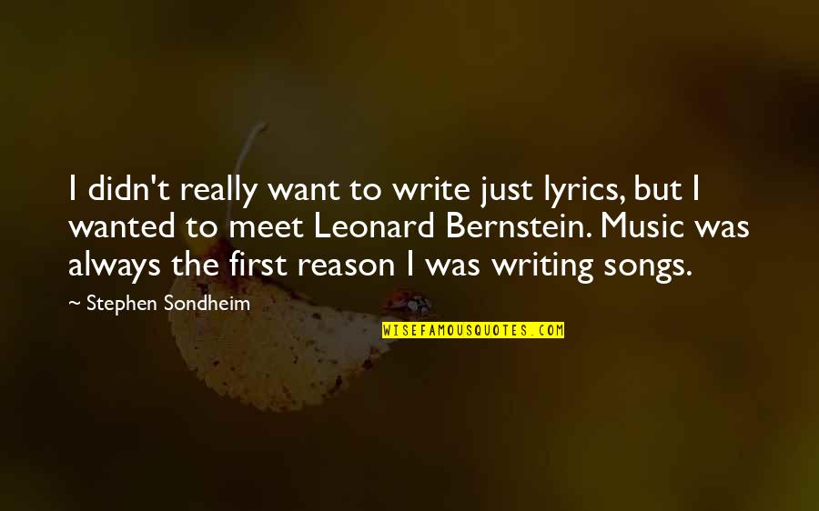 Music Songs Quotes By Stephen Sondheim: I didn't really want to write just lyrics,