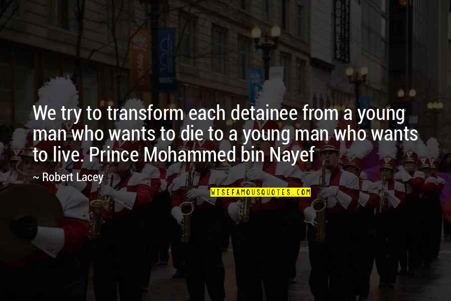 Music Soulmate Quotes By Robert Lacey: We try to transform each detainee from a