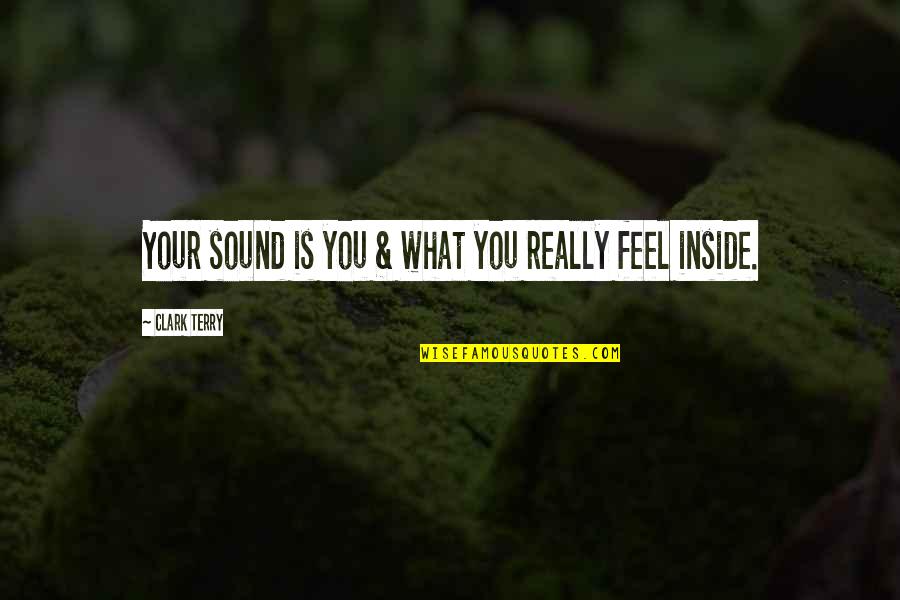 Music Sound Quotes By Clark Terry: Your sound is you & what you really Music Sound Quotes By Clark Terry: Your sound is you & what you really