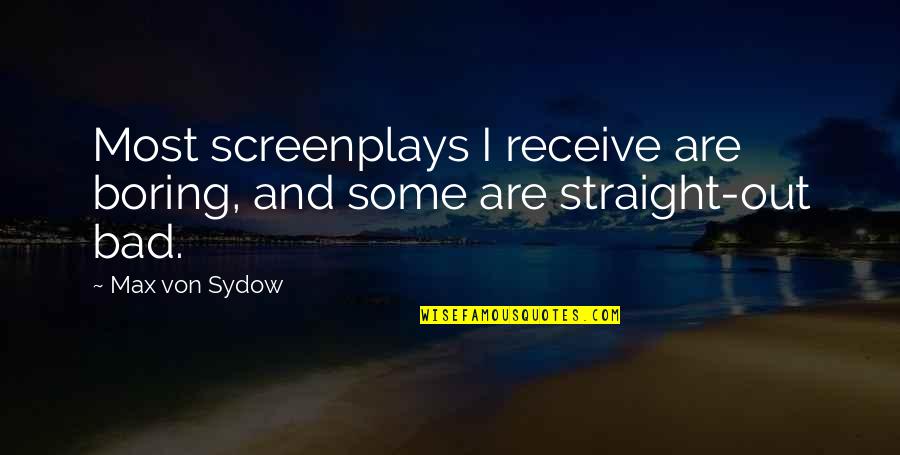 Music Speaker Quotes By Max Von Sydow: Most screenplays I receive are boring, and some