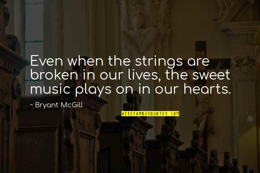 Music Strings Quotes By Bryant McGill: Even when the strings are broken in our