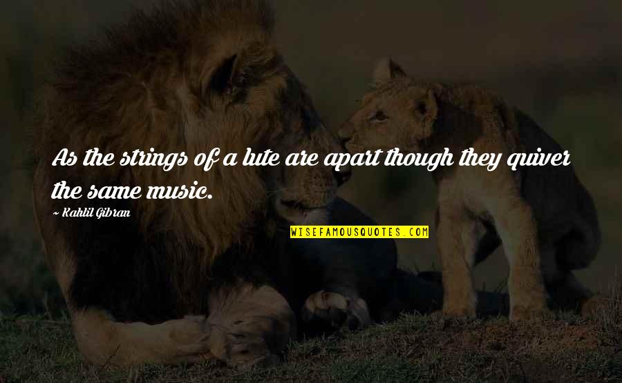 Music Strings Quotes By Kahlil Gibran: As the strings of a lute are apart