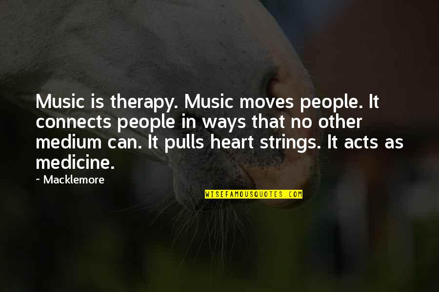 Music Strings Quotes By Macklemore: Music is therapy. Music moves people. It connects