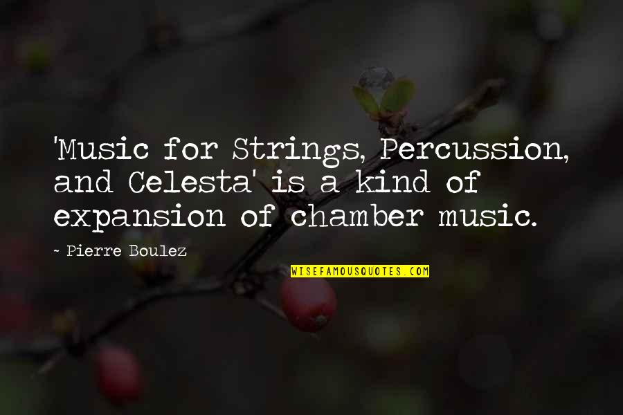 Music Strings Quotes By Pierre Boulez: 'Music for Strings, Percussion, and Celesta' is a