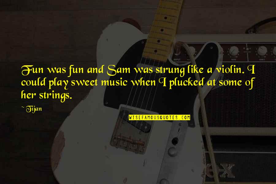 Music Strings Quotes By Tijan: Fun was fun and Sam was strung like