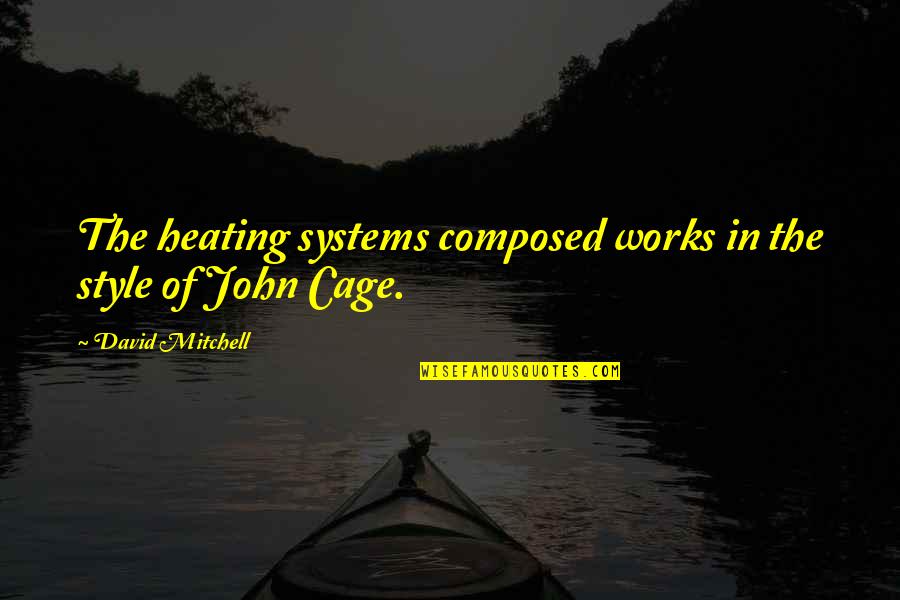 Music Style Quotes By David Mitchell: The heating systems composed works in the style Music Style Quotes By David Mitchell: The heating systems composed works in the style
