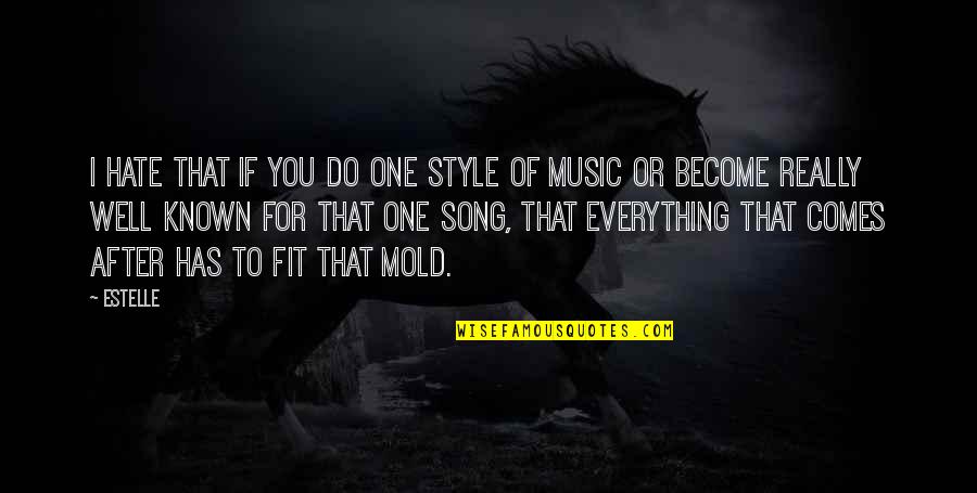 Music Style Quotes By Estelle: I hate that if you do one style Music Style Quotes By Estelle: I hate that if you do one style