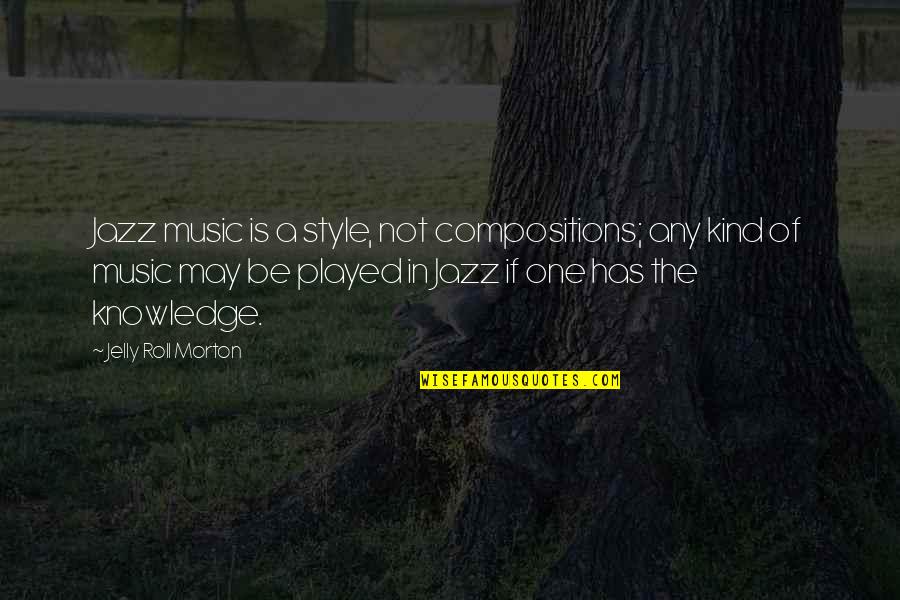 Music Style Quotes By Jelly Roll Morton: Jazz music is a style, not compositions; any Music Style Quotes By Jelly Roll Morton: Jazz music is a style, not compositions; any