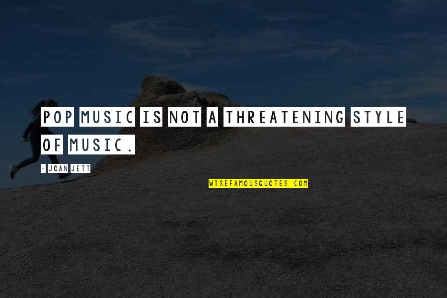 Music Style Quotes By Joan Jett: Pop music is not a threatening style of Music Style Quotes By Joan Jett: Pop music is not a threatening style of