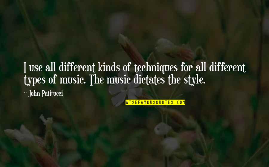 Music Style Quotes By John Patitucci: I use all different kinds of techniques for Music Style Quotes By John Patitucci: I use all different kinds of techniques for
