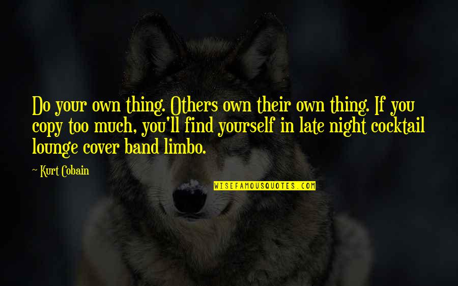 Music Style Quotes By Kurt Cobain: Do your own thing. Others own their own Music Style Quotes By Kurt Cobain: Do your own thing. Others own their own