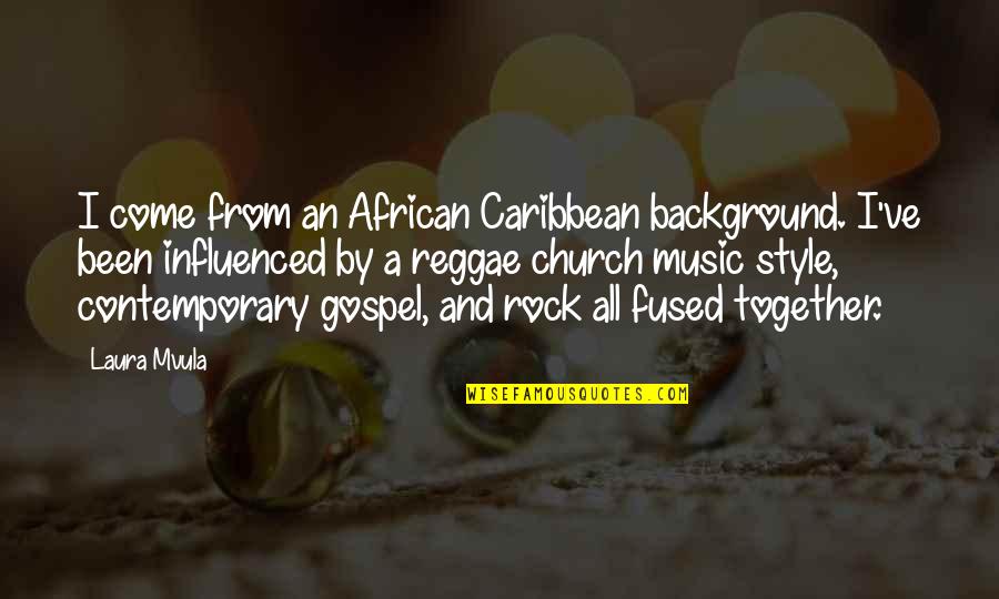 Music Style Quotes By Laura Mvula: I come from an African Caribbean background. I've Music Style Quotes By Laura Mvula: I come from an African Caribbean background. I've